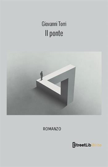 Il ponte - Giovanni Torri - Libro StreetLib 2022 | Libraccio.it