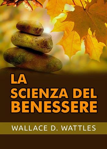 La scienza del benessere - Wallace D. Wattles - Libro StreetLib 2022 | Libraccio.it