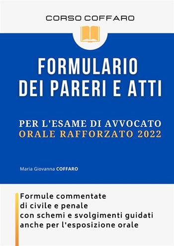 Formulario dei pareri e atti per l'esame di avvocato 2020. Formule commentate di civile e penale con schemi e svolgimenti guidati - Maria Giovanna Coffaro - Libro StreetLib 2022 | Libraccio.it