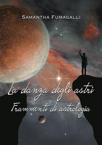 La danza degli astri. Frammenti di astrologia - Samantha Fumagalli - Libro StreetLib 2022 | Libraccio.it