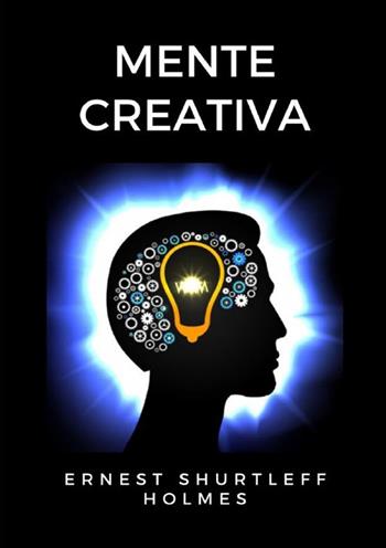 Mente creativa - Ernest Shurtleff Holmes - Libro StreetLib 2022 | Libraccio.it