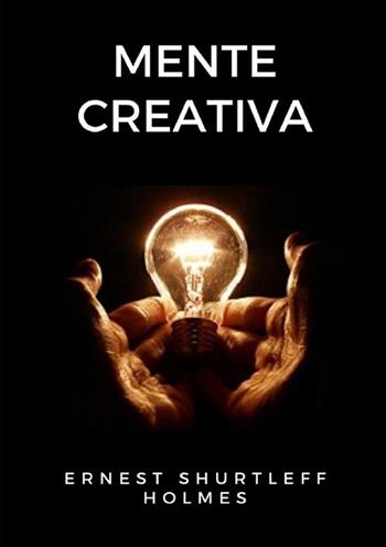 Mente creativa - Ernest Shurtleff Holmes - Libro StreetLib 2022 | Libraccio.it