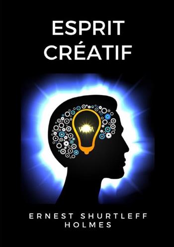 Esprit créatif - Ernest Shurtleff Holmes - Libro StreetLib 2022 | Libraccio.it