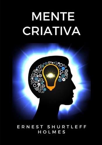 Mente criativa - Ernest Shurtleff Holmes - Libro StreetLib 2022 | Libraccio.it