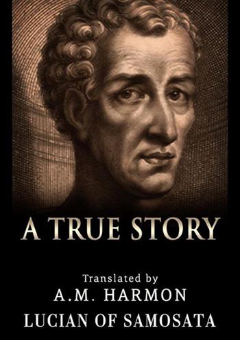 A true story - Luciano di Samosata - Libro StreetLib 2022 | Libraccio.it