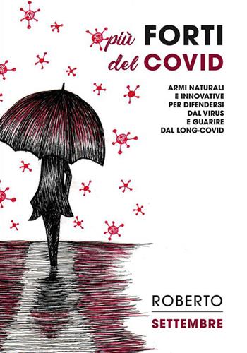 Più forti del Covid. Armi naturali e innovative per difendersi dal virus e guarire dal long-Covid - Roberto Settembre - Libro StreetLib 2022 | Libraccio.it