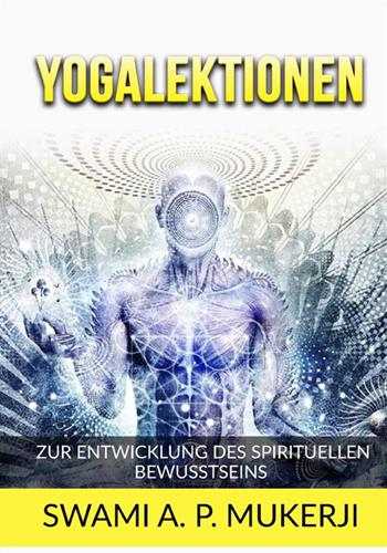 Yogalektionen. Zur entwicklung des spirituellen bewusstseins - Swami A. P. Mucherji - Libro StreetLib 2022 | Libraccio.it