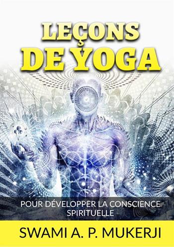 Leçons de Yoga. Pour développer la conscience spirituelle - Swami A. P. Mucherji - Libro StreetLib 2022 | Libraccio.it