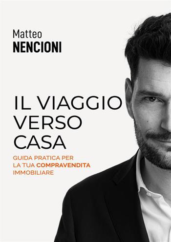 Il viaggio verso casa. Guida pratica per la tua compravendita immobiliare - Matteo Nencioni - Libro StreetLib 2022 | Libraccio.it
