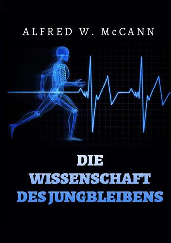Die Wissenschaft des Jungbleibens - Alfred W. McCann - Libro StreetLib 2022 | Libraccio.it