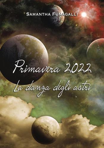 Primavera 2022. La danza degli astri - Samantha Fumagalli - Libro StreetLib 2022 | Libraccio.it