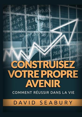 Construisez votre propre avenir. Comment réussir dans la vie - David Seabury - Libro StreetLib 2022 | Libraccio.it