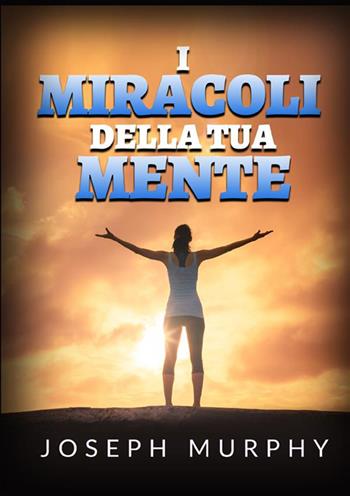 I miracoli della tua mente - Joseph Murphy - Libro StreetLib 2022 | Libraccio.it