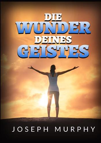 Die Wunder deines geistes - Joseph Murphy - Libro StreetLib 2022 | Libraccio.it