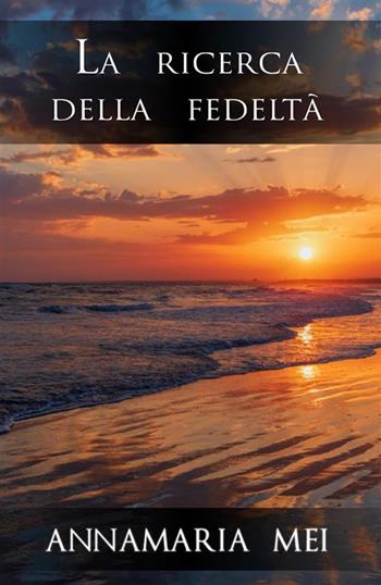 La ricerca della fedeltà - Annamaria Mei - Libro StreetLib 2022 | Libraccio.it