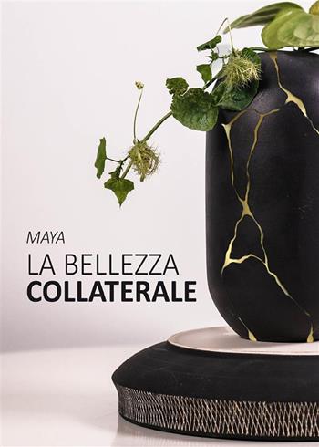 La bellezza collaterale - Maya Maya - Libro StreetLib 2022 | Libraccio.it