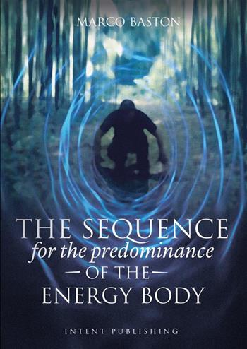 The sequence. For the predominance of the energy body - Marco Baston - Libro StreetLib 2022 | Libraccio.it