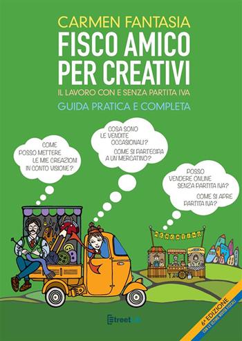 Fisco amico per creativi. Il lavoro del creativo con e senza partita IVA - Carmen Fantasia - Libro StreetLib 2022 | Libraccio.it