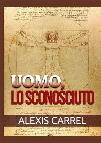Uomo, lo sconosciuto - Alexis Carrel - Libro StreetLib 2022 | Libraccio.it