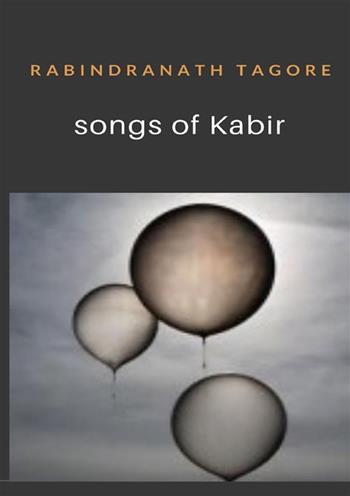 Songs of Kabir - Rabindranath Tagore - Libro StreetLib 2022 | Libraccio.it