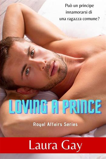 Loving a prince. Royal affairs series. Ediz. italiana. Vol. 1 - Laura Gay - Libro StreetLib 2022 | Libraccio.it