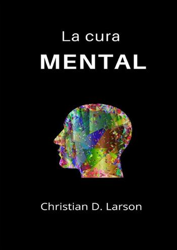 La cura mental - Christian D. Larson - Libro StreetLib 2022 | Libraccio.it