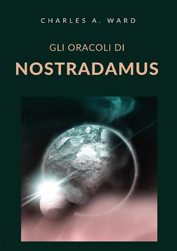 Gli oracoli di Nostradamus - Charles A. Ward - Libro StreetLib 2022 | Libraccio.it
