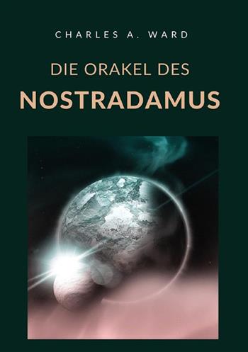 Die Orakel des Nostradamus - Charles A. Ward - Libro StreetLib 2022 | Libraccio.it