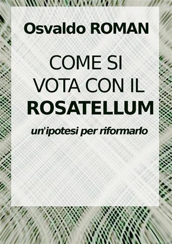 Come si vota con il Rosatellum. Come nei collegi si costruisce una coalizione - Osvaldo Roman - Libro StreetLib 2022 | Libraccio.it