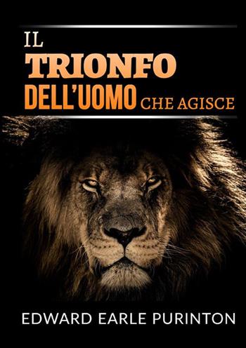 Il trionfo dell'uomo che agisce - Edward Earle Purinton - Libro StreetLib 2022 | Libraccio.it