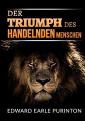 Der Triumph des Handelnden Menschen