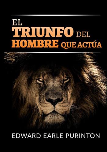 El triunfo del hombre que actúa - Edward Earle Purinton - Libro StreetLib 2022 | Libraccio.it