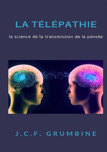 La télépathie, la science de la transmission de la pensée - J.C.F. Grumbine - Libro StreetLib 2022 | Libraccio.it