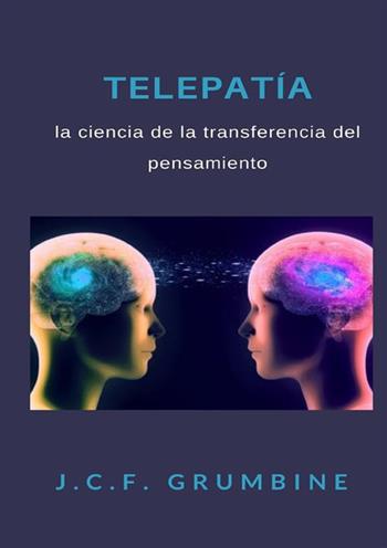 Telepatía, la ciencia de la transferencia del pensamiento - J.C.F. Grumbine - Libro StreetLib 2022 | Libraccio.it