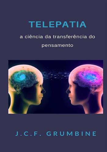 Telepatia, a ciência da transferência do pensamento - J.C.F. Grumbine - Libro StreetLib 2022 | Libraccio.it
