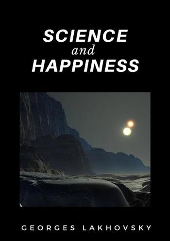 Science and happiness - Georges Lakhovsky - Libro StreetLib 2022 | Libraccio.it