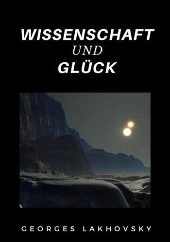 Wissenschaft und glück - Georges Lakhovsky - Libro StreetLib 2022 | Libraccio.it