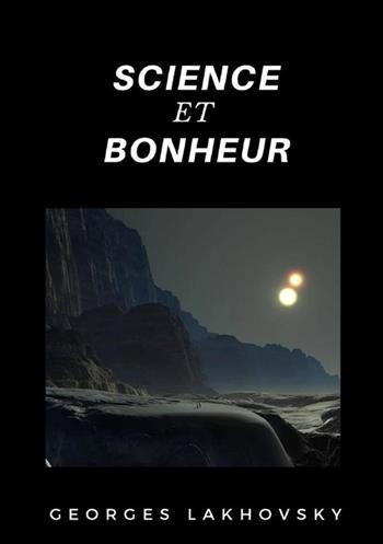 Science et bonheur - Georges Lakhovsky - Libro StreetLib 2022 | Libraccio.it