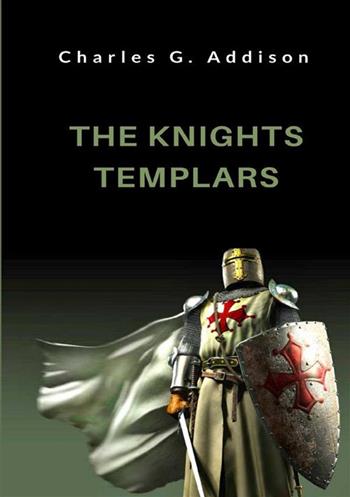 The knights templars - Charles G. Addison - Libro StreetLib 2022 | Libraccio.it
