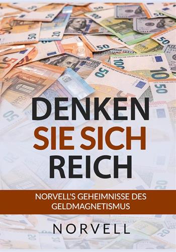 Denken sie sich Reich. Norvell's Geheimnisse des Geldmagnetismus - Anthony Norvell - Libro StreetLib 2022 | Libraccio.it