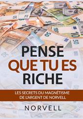 Pense que tu es riche. Les secrets du magnétisme de l'argent