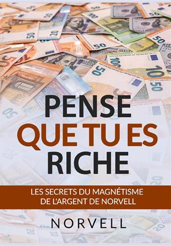 Pense que tu es riche. Les secrets du magnétisme de l'argent - Anthony Norvell - Libro StreetLib 2022 | Libraccio.it