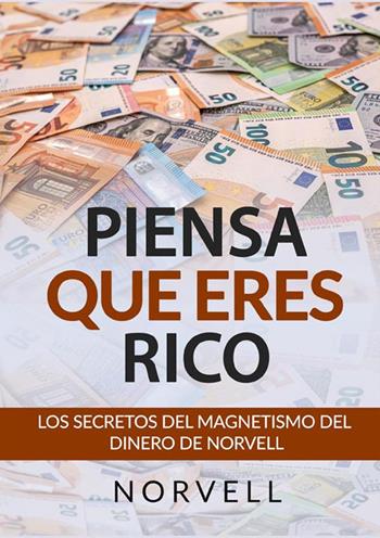 Piensa que eres rico. Los secretos del magnetismo del dinero - Anthony Norvell - Libro StreetLib 2022 | Libraccio.it