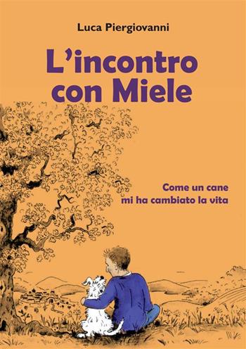 L' incontro con Miele. Come un cane mi ha cambiato la vita - Luca Piergiovanni - Libro StreetLib 2022 | Libraccio.it