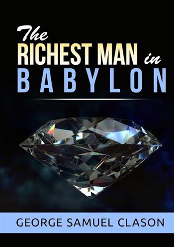 The richest man in Babylon - George Samuel Clason - Libro StreetLib 2022 | Libraccio.it