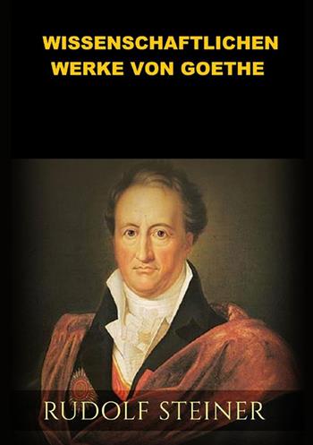 Die wissenschaftlichen Werke von Goethe - Rudolf Steiner - Libro StreetLib 2022 | Libraccio.it