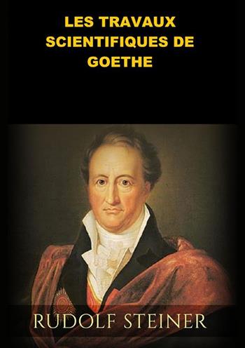 Les travaux scientifiques de Goethe - Rudolf Steiner - Libro StreetLib 2022 | Libraccio.it