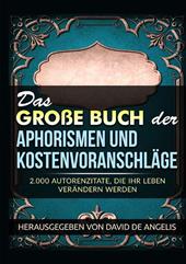 Das große buch der aphorismen und kostenvoranschläge. 2.000 autorenzitate, die ihr leben verändern werden