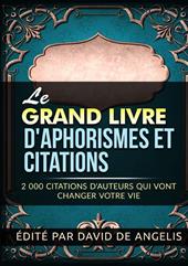 Le grand livre d'aphorismes et citations. 2.000 citations d'auteurs qui vont changer votre vie