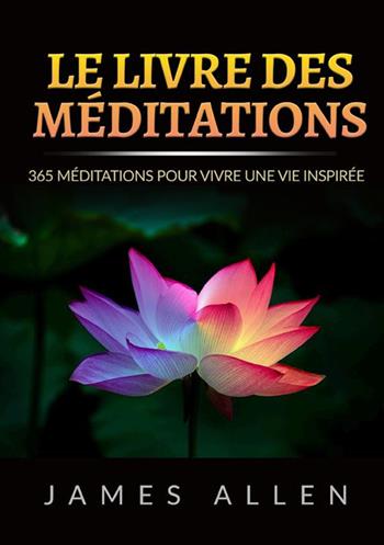 Le ivre des méditations. 365 Méditations pour vivre une vie inspirée - James Allen - Libro StreetLib 2022 | Libraccio.it